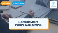 illustration Licenciement pour faute simple : la procédure à suivre